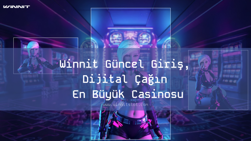Winnit Güncel Giriş, Dijital Çağın En Büyük Casinosu